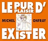 New Store Stock Le Pur Plaisir d Exister - Conferences de Michel O
