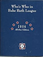 Who's Who in Babe Ruth League 2006 All-Star Edition B01JJ73UD8 Book Cover