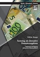 Factoring als alternative Finanzierungsform: Bedeutung und Eignung während der Finanzmarktkrise 3954852020 Book Cover