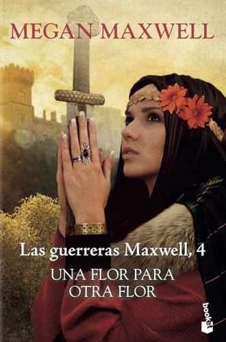 Una flor para otra flor: Las guerreras Maxwell 4 (Biblioteca Megan Maxwell)