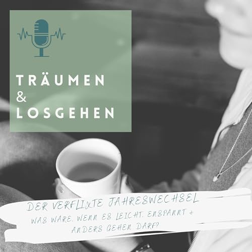 #6 DER VERFLIXTE JAHRESWECHSEL - WAS W&Auml;RE, WENN ES LEICHT, ENTSPANNT UND ANDERS GEHEN DARF?