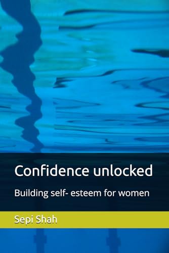 Confidence unlocked: Building self- esteem for women