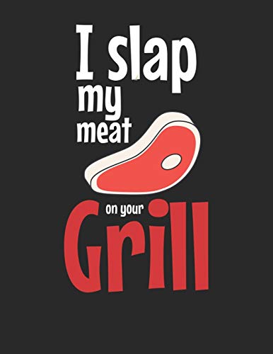 Mein Grillbuch: ♦ deine eigenen Grillrezepte auf einen Blick ♦ Vorausgefülltes Grillprotokoll für deine eigenen Rezepte und Fleisch-Kreationen ♦ ... ♦ Motiv: Slap my meat 7 (German Edition)