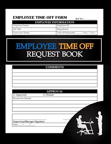 Employee Time Off Request Book: Employee Time Off Request Forms, Day Off Request Sheets For Employers Business, Managers/Supervisors o Track Requests Made