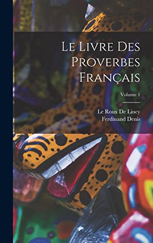 Le Livre Des Proverbes Français; Volume 1 (French Edition)