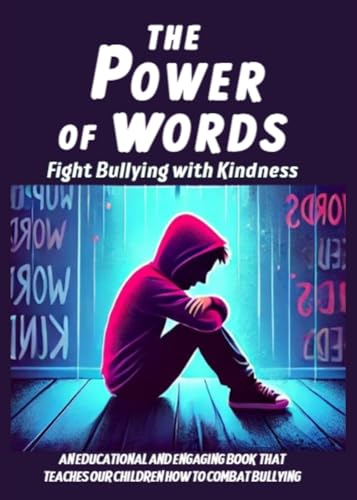 The Power of Words Fight Bullying with Kindness: a book dedicaded to teaching young people how to combat bullying, promote inclusiveness and spread the importance of kindness and mutual respect