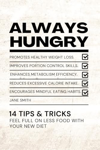 Always Hungry: 14 Tips & Tricks To Feel Full On Less Food With Your New Diet
