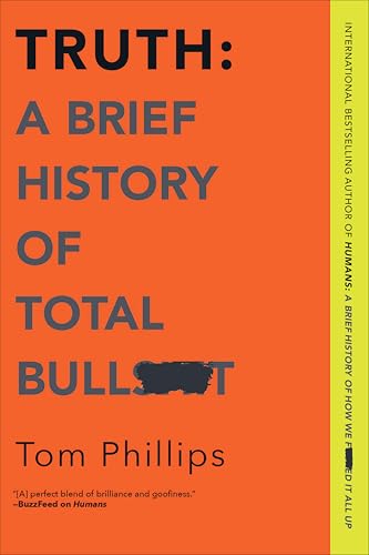 Truth: A Brief History of Total Bullsh*t