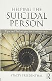Helping the Suicidal Person: Tips and Techniques for Professionals