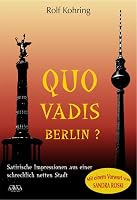 Quo vadis, Berlin?: Satirische Impressionen aus einer schrecklich netten Stadt 3862546055 Book Cover