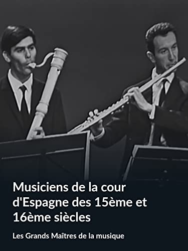 Musiciens de la cour d'Espagne des 15ème et 16ème siècles (Les Grands Maîtres de la musique)