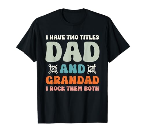 I Have Two Titles Dad And Grandad - Funny Father's Day T-Shirt