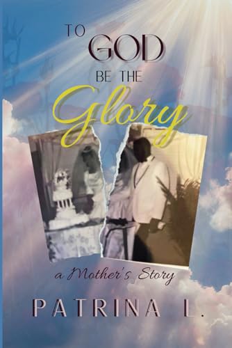 To God be the Glory: A Mother's Story