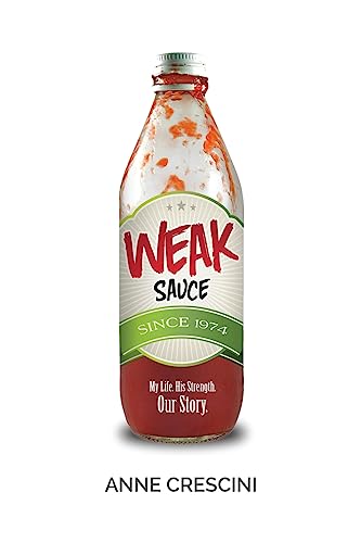 Weak Sauce: My Life. His Strength. Our Story.