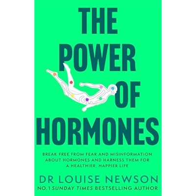 The Power of Hormones: Break free from fear and misinformation about hormones and harness them for a healthier, happier life