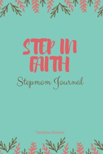 Step In Faith: Stepmom Journal: Journal Therapy for Stepmoms