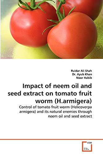 Impact of neem oil and seed extract on tomato fruit worm (H.armigera): Control of tomato fruit worm (Helicoverpa armigera) and its natural enemies through neem oil and seed extract