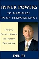 Inner Powers to Maximize Your Performance: Applying Eastern Wisdom and Western Practicality 0971767610 Book Cover