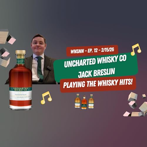 WNSNN - Ep. 12 - 2/15/26 - Int. W/ Jack Breslin - Uncharted Whisky Company - "Just the Hits!!!"