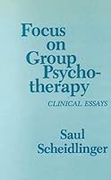 Focus On Group Psychotherapy: Clinical Essays 0823619907 Book Cover