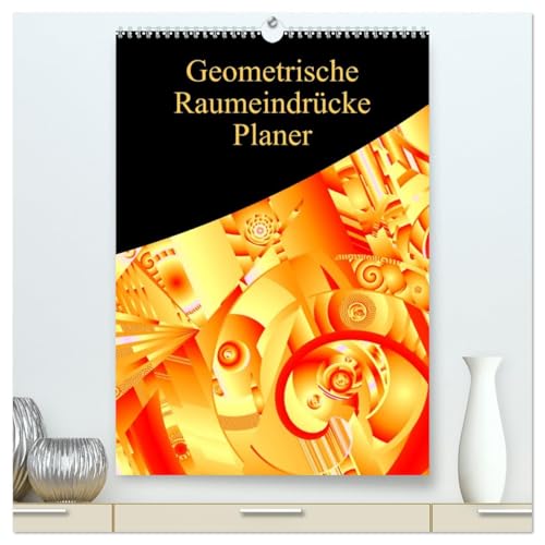 Geometrische Raumeindrücke Planer (hochwertiger Premium Wandkalender 2026 DIN A2 hoch), Kunstdruck in Hochglanz: Futuristische Grafiken in 3D (CALVENDO Kunst)