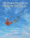 The World I've Lived In, God's World: A Potpourri of Poems and Perceptions