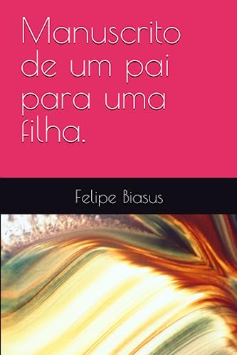 Manuscrito de um pai para uma filha. (Portuguese Edition)