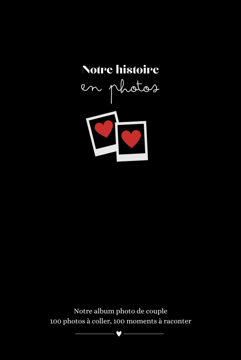 Independently published Notre histoire en photos - carnet de couple à remplir : 100 photos à coller, 100 moments à raconter: album photo personnalisé - Format A5 - idée cadeau pour votre partenaire