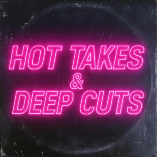 Hot Takes and Deep Cuts cover art