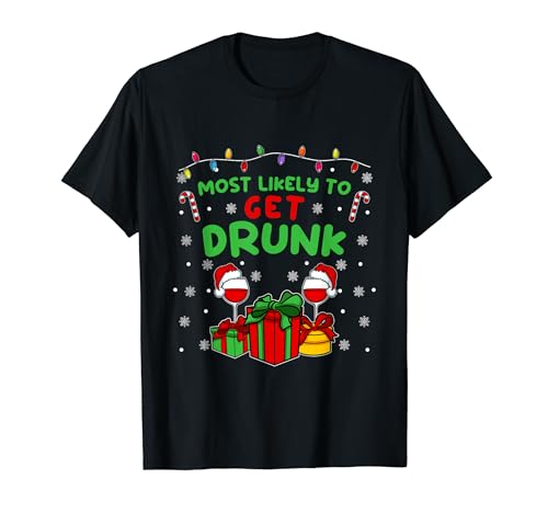 Most likely to get Drunk Funny Family Christmas Maglietta