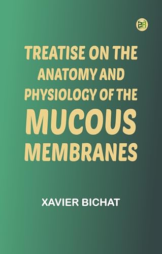 Treatise on the Anatomy and Physiology of the Mucous Membranes (English Edition)