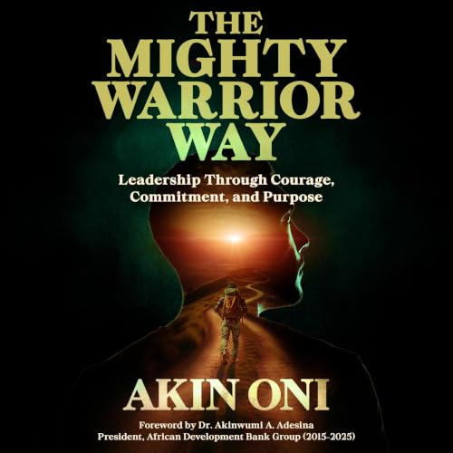 The Mighty Warrior Way: Leadership Through Courage, Commitment, and Purpose cover art