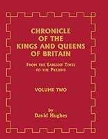 Chronicle of the Kings and Queens of Britain: From the Earliest Times to the Present, Volume 2: : From the Earliest Times to the Present, Volume 2 0788454978 Book Cover