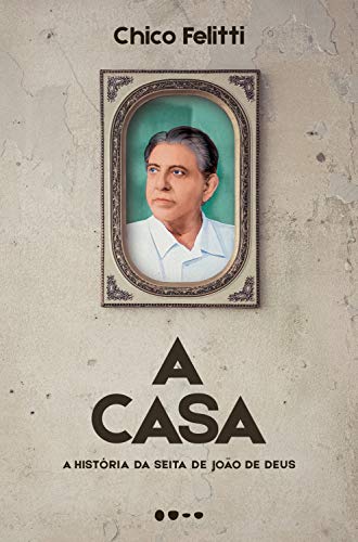 A casa: A história da seita de João de Deus