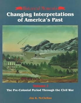 Historical Moments: Changing Interpretations of Americas Past