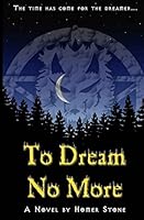 To Dream No More.: The Time Has Come for the Dreamer... 1500821268 Book Cover