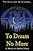 Produktbild To Dream no More.: The time has come for the dreamer...
