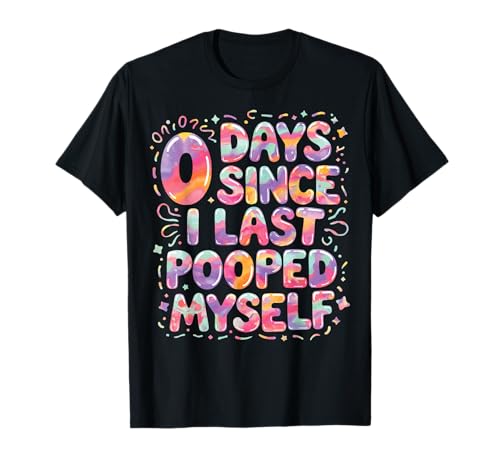 0 Days Since I Last Pooped Myself Camiseta