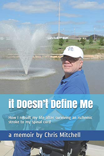 it Doesn’t Define Me: How I rebuilt my life after surviving an ischemic stroke to my spinal cord