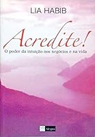 Acredite! O Poder Da Intuição Nos Negócios E Na Vida 8535221417 Book Cover