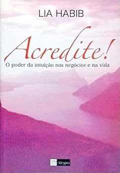 Paperback Acredite! O Poder Da Intuição Nos Negócios E Na Vida [Portuguese_Brazilian] Book