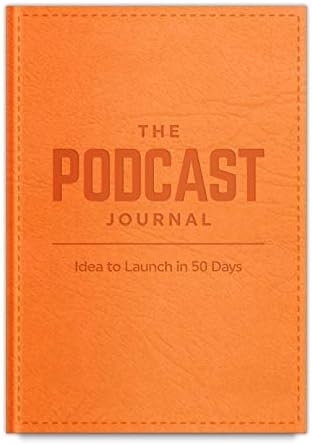 The Podcast Journal, Deluxe Softcover and Non-Dated Step-by-Step Guide, Daily Planner from Idea to Launch in 50 Days! Organizer with Exclusive Bonus