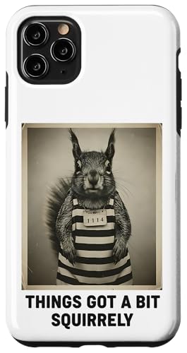 Funny Naughty Squirrel Things Got a bit Squirely Pun ���[���A �X�}�z�P�[�X iPhone 11 Pro Max �p