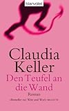 Den Teufel an die Wand: Roman - Claudia Keller 