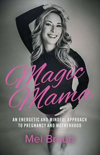 Magic Mama: An Energetic and Mindful Approach to Pregnancy and Motherhood (English Edition)