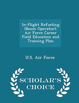 Paperback In-Flight Refueling (Boom Operator): Air Force Career Field Education and Training Plan - Scholar's Choice Edition Book