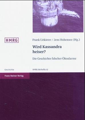 Wird Kassandra Heiser?: Die Geschichte Falscher Okoalarme (Historische Mitteilungen - Beihefte)