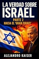 La verdad sobre Israel parte 2: Hacia el "Gran Israel" (Spanish Edition) B0CY2S75JG Book Cover
