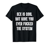 Sex is cool, but have you ever banged the system? Funny T-Shirt