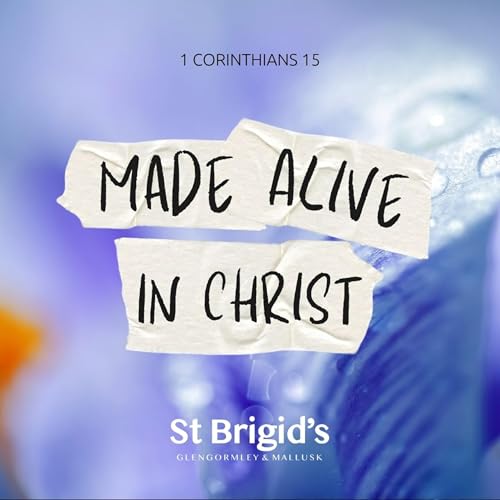 Made Alive In Christ | Episode 3 | 1 Corinthians 15.20-34